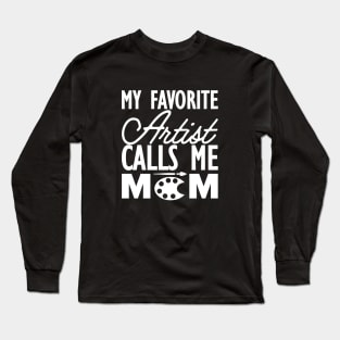 Artist Mom - My favorite calls me mom w Long Sleeve T-Shirt